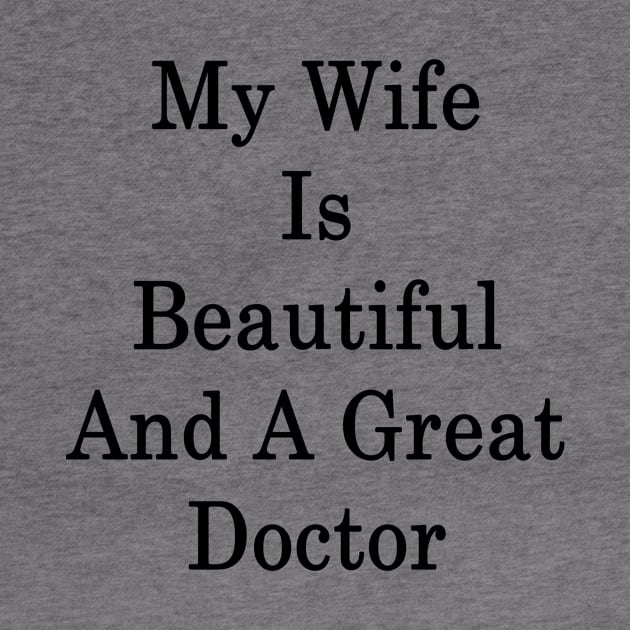 My Wife Is Beautiful And A Great Doctor by supernova23